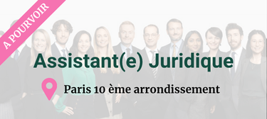 Poste à pourvoir : Assistant(e) juridique (Paris 10ème arrondissement)